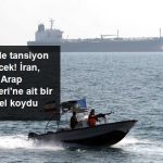 İran, Birleşik Arap Emirlikleri'ne Ait Bir Gemiye El Koydu