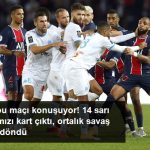 Marsilya'nın PSG'yi 1-0 Yendiği Maçta 14 Sarı ve 5 Kırmızı Kart Çıktı