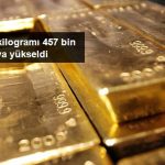 Altının Kilogramı 457 Bin 700 Liraya Yükseldi